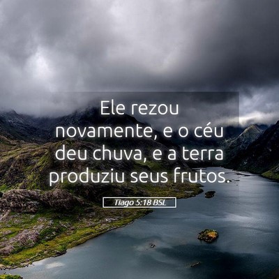 Picture 05 - Tiago 5:18 BSL - Ele rezou novamente, e o céu deu chuva, e a - Bible Verse Picture