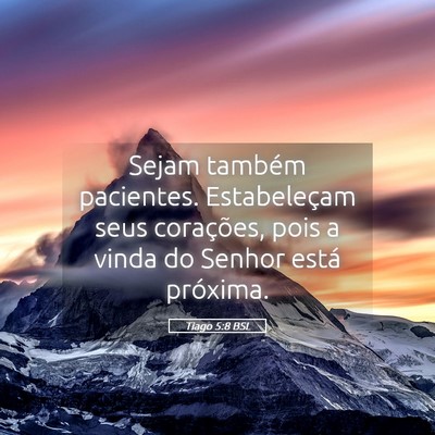 Picture 05 - Tiago 5:8 BSL - Sejam também pacientes. Estabeleçam seus - Bible Verse Picture