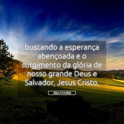 Picture 05 - Tito 2:13 BSL - buscando a esperança abençoada e o surgimento - Bible Verse Picture