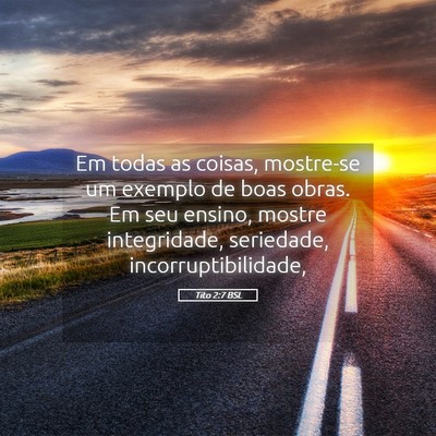 Picture 05 - Tito 2:7 BSL - Em todas as coisas, mostre-se um exemplo de boas - Bible Verse Picture
