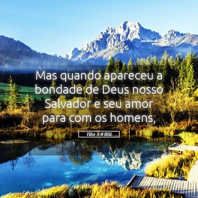 Picture 05 - Tito 3:4 BSL - Mas quando apareceu a bondade de Deus nosso - Bible Verse Picture