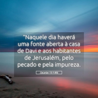 Picture 05 - Zacarias 13:1 BSL - “Naquele dia haverá uma fonte aberta à casa - Bible Verse Picture