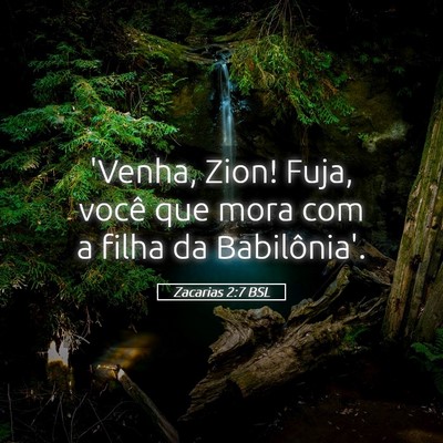 Picture 05 - Zacarias 2:7 BSL - 'Venha, Zion! Fuja, você que mora com a filha da - Bible Verse Picture