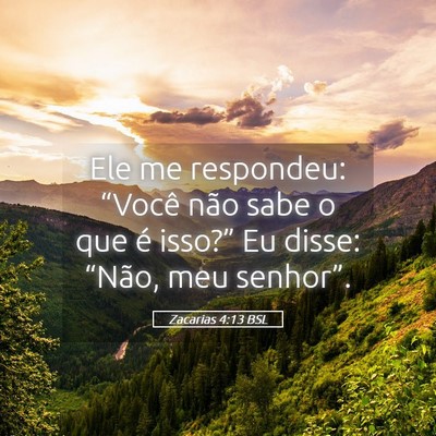 Picture 05 - Zacarias 4:13 BSL - Ele me respondeu: “Você não sabe o que é - Bible Verse Picture