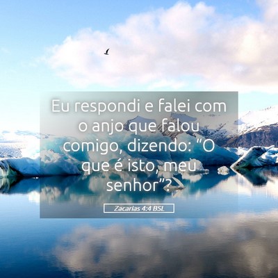 Picture 05 - Zacarias 4:4 BSL - Eu respondi e falei com o anjo que falou comigo, - Bible Verse Picture