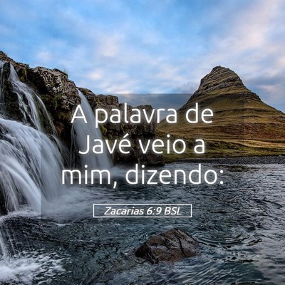Picture 05 - Zacarias 6:9 BSL - A palavra de Javé veio a mim, - Bible Verse Picture