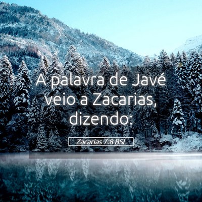 Picture 05 - Zacarias 7:8 BSL - A palavra de Javé veio a Zacarias, - Bible Verse Picture