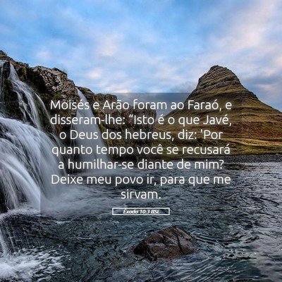 Picture 05 - Êxodo 10:3 BSL - Moisés e Arão foram ao Faraó, e disseram-lhe: - Bible Verse Picture