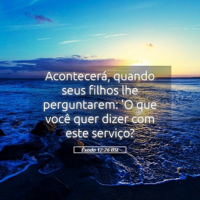 Picture 05 - Êxodo 12:26 BSL - Acontecerá, quando seus filhos lhe perguntarem: - Bible Verse Picture