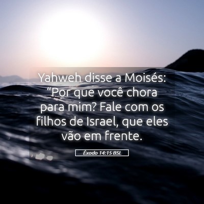 Picture 05 - Êxodo 14:15 BSL - Yahweh disse a Moisés: “Por que você chora - Bible Verse Picture