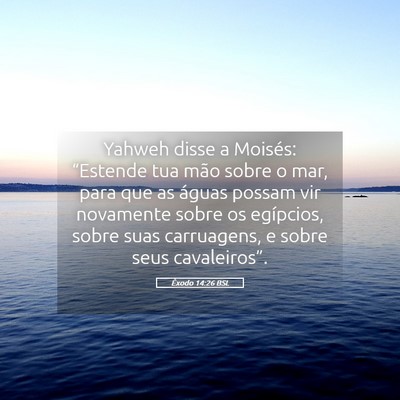Picture 05 - Êxodo 14:26 BSL - Yahweh disse a Moisés: “Estende tua mão sobre - Bible Verse Picture