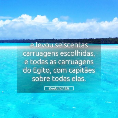 Picture 05 - Êxodo 14:7 BSL - e levou seiscentas carruagens escolhidas, e todas - Bible Verse Picture