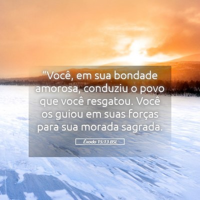Picture 05 - Êxodo 15:13 BSL - “Você, em sua bondade amorosa, conduziu o povo - Bible Verse Picture