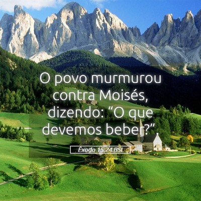 Picture 05 - Êxodo 15:24 BSL - O povo murmurou contra Moisés, dizendo: “O que - Bible Verse Picture