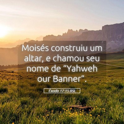 Picture 05 - Êxodo 17:15 BSL - Moisés construiu um altar, e chamou seu nome de - Bible Verse Picture