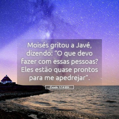 Picture 05 - Êxodo 17:4 BSL - Moisés gritou a Javé, dizendo: “O que devo - Bible Verse Picture