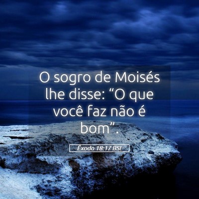 Picture 05 - Êxodo 18:17 BSL - O sogro de Moisés lhe disse: “O que você faz - Bible Verse Picture