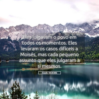 Picture 05 - Êxodo 18:26 BSL - Eles julgavam o povo em todos os momentos. Eles - Bible Verse Picture