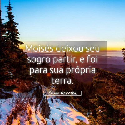 Picture 05 - Êxodo 18:27 BSL - Moisés deixou seu sogro partir, e foi para sua - Bible Verse Picture