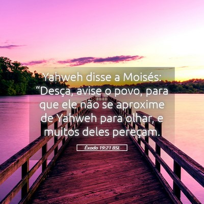 Picture 05 - Êxodo 19:21 BSL - Yahweh disse a Moisés: “Desça, avise o povo, - Bible Verse Picture