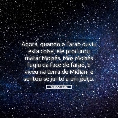 Picture 05 - Êxodo 2:15 BSL - Agora, quando o Faraó ouviu esta coisa, ele - Bible Verse Picture