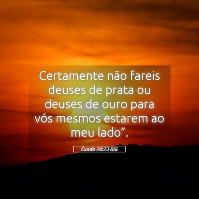 Picture 05 - Êxodo 20:23 BSL - Certamente não fareis deuses de prata ou deuses - Bible Verse Picture