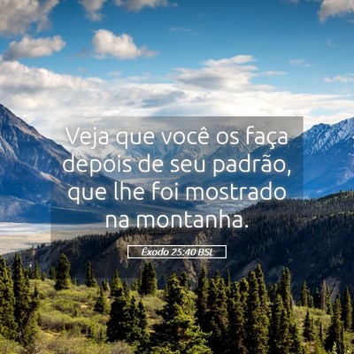 Picture 05 - Êxodo 25:40 BSL - Veja que você os faça depois de seu padrão, - Bible Verse Picture