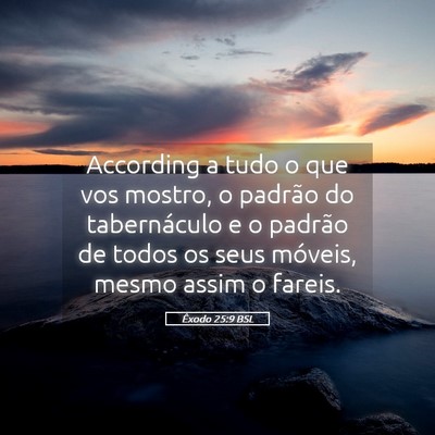 Picture 05 - Êxodo 25:9 BSL - According a tudo o que vos mostro, o padrão do - Bible Verse Picture