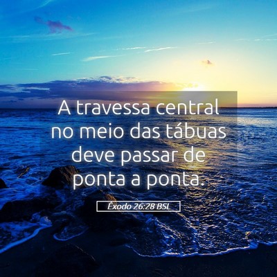 Picture 05 - Êxodo 26:28 BSL - A travessa central no meio das tábuas deve - Bible Verse Picture