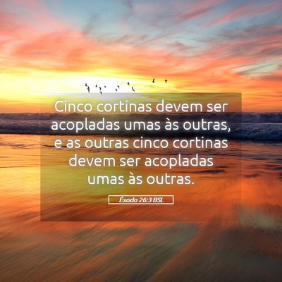 Picture 05 - Êxodo 26:3 BSL - Cinco cortinas devem ser acopladas umas às - Bible Verse Picture