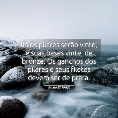 Picture 05 - Êxodo 27:10 BSL - Its os pilares serão vinte, e suas bases vinte, - Bible Verse Picture