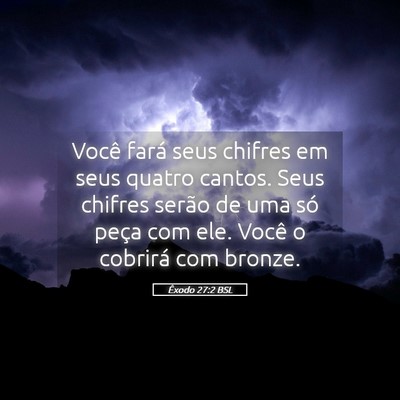 Picture 05 - Êxodo 27:2 BSL - Você fará seus chifres em seus quatro cantos. - Bible Verse Picture