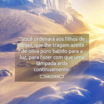 Picture 05 - Êxodo 27:20 BSL - “Você ordenará aos filhos de Israel, que lhe - Bible Verse Picture