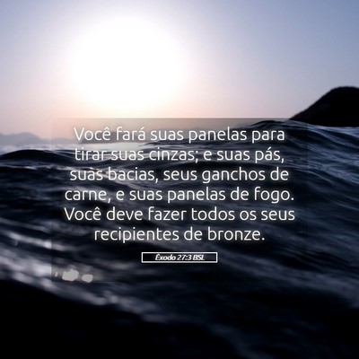 Picture 05 - Êxodo 27:3 BSL - Você fará suas panelas para tirar suas cinzas; - Bible Verse Picture
