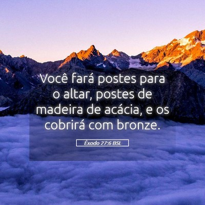 Picture 05 - Êxodo 27:6 BSL - Você fará postes para o altar, postes de - Bible Verse Picture