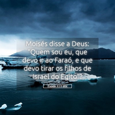Picture 05 - Êxodo 3:11 BSL - Moisés disse a Deus: “Quem sou eu, que devo ir - Bible Verse Picture