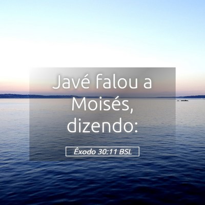 Picture 05 - Êxodo 30:11 BSL - Javé falou a Moisés, - Bible Verse Picture