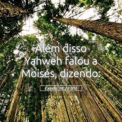 Picture 05 - Êxodo 30:22 BSL - Além disso Yahweh falou a Moisés, - Bible Verse Picture