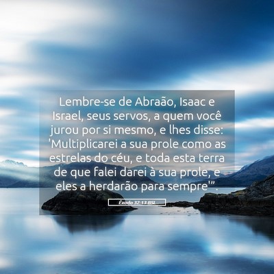 Picture 05 - Êxodo 32:13 BSL - Lembre-se de Abraão, Isaac e Israel, seus - Bible Verse Picture