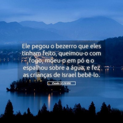 Picture 05 - Êxodo 32:20 BSL - Ele pegou o bezerro que eles tinham feito, - Bible Verse Picture