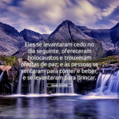 Picture 05 - Êxodo 32:6 BSL - Eles se levantaram cedo no dia seguinte, - Bible Verse Picture