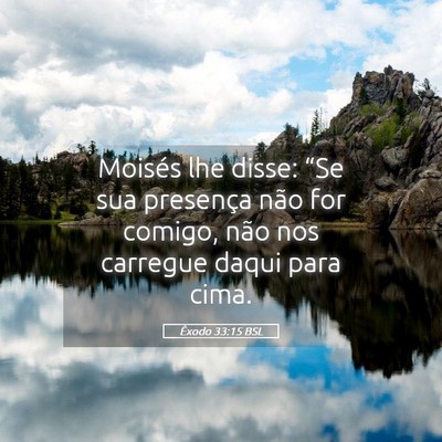 Picture 05 - Êxodo 33:15 BSL - Moisés lhe disse: “Se sua presença não for - Bible Verse Picture