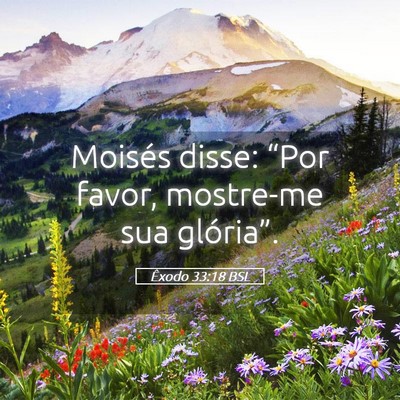 Picture 05 - Êxodo 33:18 BSL - Moisés disse: “Por favor, mostre-me sua - Bible Verse Picture