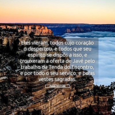Picture 05 - Êxodo 35:21 BSL - Eles vieram, todos cujo coração o despertou, e - Bible Verse Picture