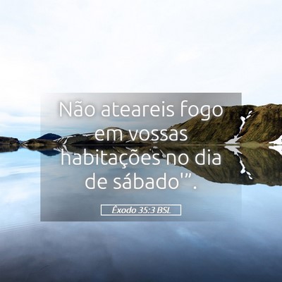 Picture 05 - Êxodo 35:3 BSL - Não ateareis fogo em vossas habitações no dia - Bible Verse Picture