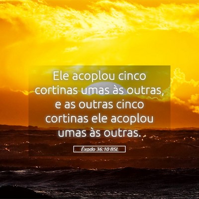 Picture 05 - Êxodo 36:10 BSL - Ele acoplou cinco cortinas umas às outras, e as - Bible Verse Picture