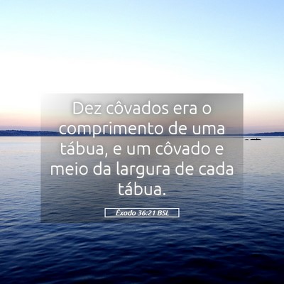 Picture 05 - Êxodo 36:21 BSL - Dez côvados era o comprimento de uma tábua, e - Bible Verse Picture