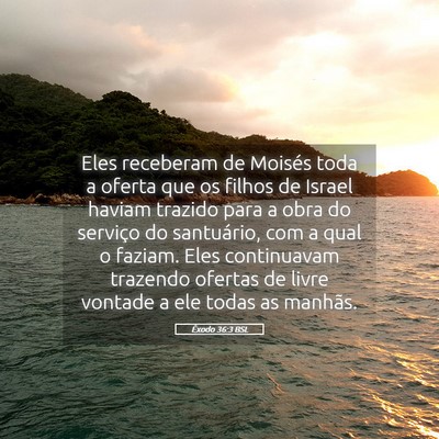 Picture 05 - Êxodo 36:3 BSL - Eles receberam de Moisés toda a oferta que os - Bible Verse Picture