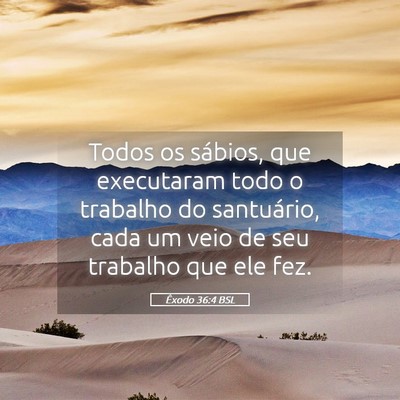 Picture 05 - Êxodo 36:4 BSL - Todos os sábios, que executaram todo o trabalho - Bible Verse Picture
