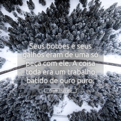 Picture 05 - Êxodo 37:22 BSL - Seus botões e seus galhos eram de uma só peça - Bible Verse Picture